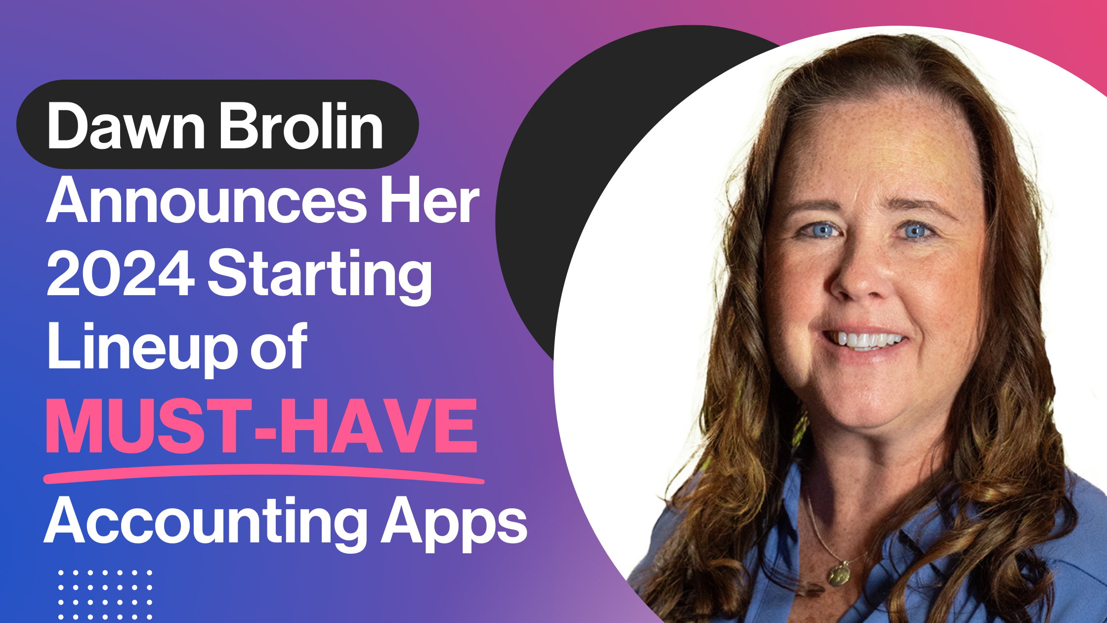 Portrait of Dawn Brolin, CPA, CFE, on a banner announcing her 2024 must-have accounting apps.